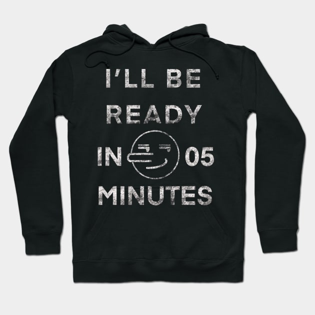 I'll Be Ready In 5 Minutes Funny White Lies Party T-Shirt Hoodie by YasOOsaY